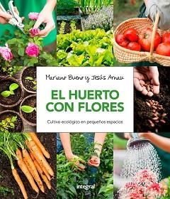 EL HUERTO CON FLORES. CULTIVO ECOLÓGICO EN PEQUEÑOS ESPACIOS. | 9788491180661 | BUENO BOSCH, MARIANO/ARNAU FRESQUET, JESUS