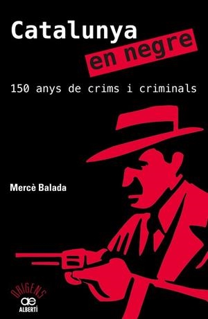 CATALUNYA EN NEGRE. 150 ANYS DE CRIMS I CRIMINALS | 9788472461581 | BALADA, MERCÈ