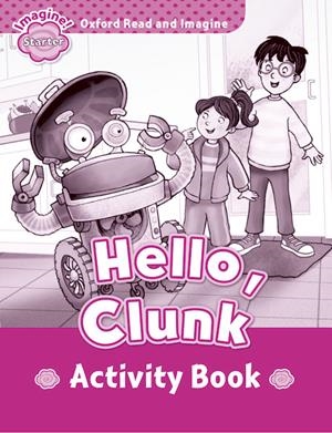 OXFORD READ & IMAGINE STARTER HELLO CLUNK ACTIVITY BOOK | 9780194722308 | VARIOS AUTORES