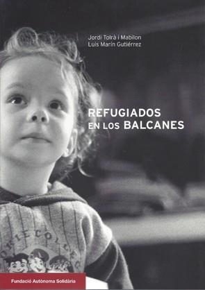 REFUGIATS ALS BALCANS | 9788493281403 | TOLRÀ I MABILON, JORDI/MARÍN GUTIÉRREZ, LUIS