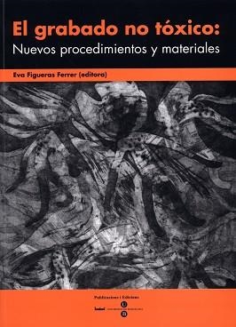 GRABADO NO TOXICO, EL : NUEVOS PROCEDIMIENTOS Y MATERIALES | 9788447528103 | FIGUERAS FERRER, EVA ,   ED. LIT.