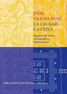 CIUDAD CAUTIVA : ENSAYOS DE TEORIA SOCIOPOLITICA FUNDAMEN | 9788478449378 | OLIVES PUIG, JOSE
