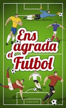 ENS AGRADA EL FUTBOL | 9788417273033 | LAROUSSE EDITORIAL