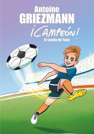 EL SUEÑO DE TONY (¡CAMPEÓN! 1) | 9788416712793 | ANTOINE GRIEZMANN