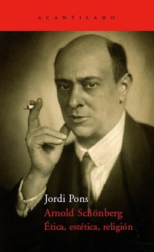 ARNOLD SCHONBERG ETICA ESTETICA RELIGION AC-128 | 9788496489486 | PONS, JORDI