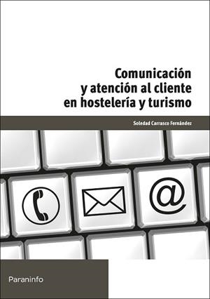 COMUNICACIÓN Y ATENCIÓN AL CLIENTE EN HOSTELERÍA Y TURISMO | 9788428329668 | CARRASCO FERNÁNDEZ, SOLEDAD