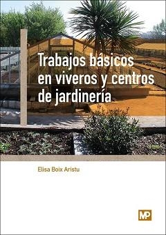 TRABAJOS BÁSICOS EN VIVEROS Y CENTROS DE JARDINERÍA | 9788484765400 | BOIX ARISTU, ELISA
