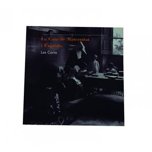 LA CASA DE MATERNITAT I EXPOSITS : LES CORTS | 9788476095638 | CARBONELL I ESTELLER, MONTSERRAT ,  [ET. AL.]