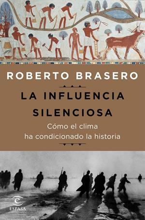 LA INFLUENCIA SILENCIOSA. CÓMO EL CLIMA HA CONDICIONADO LA HISTORIA | 9788467050165 | BRASERO, ROBERTO