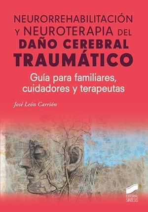 NEURORREHABILITACIÓN Y NEUROTERAPIA DEL DAÑO CEREBRAL TRAUMÁTICO | 9788491710509 | LEÓN CARRIÓN, JOSÉ