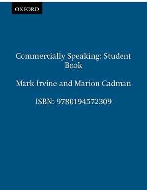 COMMERCIALLY SPEAKING SB | 9780194572309 | CADMAN, MARION/IRVINE, MARK