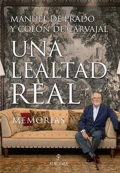 UNA LEALTAD REAL. MEMORIAS | 9788417558116 | DE PRADO Y COLÓN DE CARVAJAL, MANUEL