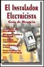 INSTALADOR ELECTRICISTA, EL. GUIA DE NEGOCIO | 9788428322805 | LLORENTE ANTON, MANUEL