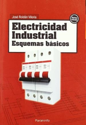 ELECTRICIDAD INDUSTRIAL. ESQUEMAS BASICOS | 9788428311656 | ROLDAN VILORIA, JOSE