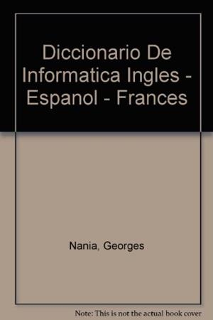 DICCIONARIO DE INFORMATICA INGLES, ESPAÑOL, FRANC | 9788428314138