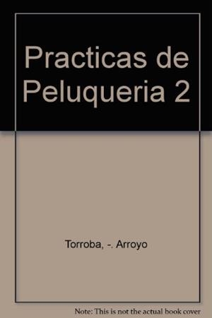 PRACTICAS DE PELUQUERIA 2 | 9788428314633 | TORROBA ARROYO, ISABEL