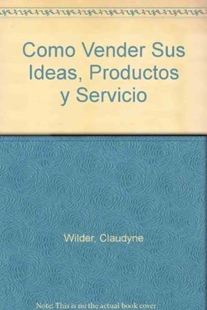 COMO VENDEN SUS IDEAS, PRODUCTOS Y SERVICIOS | 9788428319157 | WILDER, CLAUDYNE
