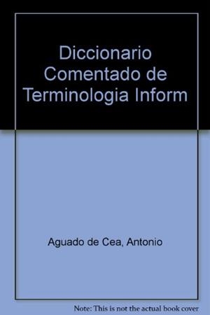DICCIONARIO COMENTADADO DE TERMINOLOGIA INFORMATIC | 9788428320603 | AGUADO DE CEA, GUADALUPE