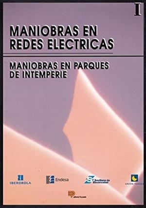 MANIOBRAS EN REDES ELECTRICAS I | 9788428320733 | IBERDROLA, S.A./UNION ELECTRICA FENOSA, S.A./EMPRESA NAC.ELECTRICIDAD/CIA.SEVILLANA DE ELECTRICIDAD