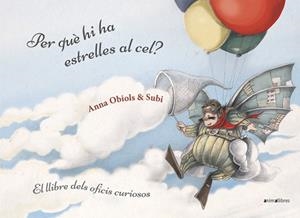 PER QUÈ HI HA ESTRELLES AL CEL? LLIBRE DELS OFICIS CURIOSOS | 9788416844951 | SUBIRANA QUERALT, JOAN/OBIOLS LLOPART, ANNA