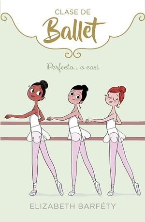 PERFECTA... O CASI (CLASE DE BALLET 2) | 9788417460419 | BARFETY, ELIZABETH
