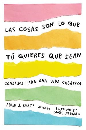 LAS COSAS SON LO QUE TÚ QUIERES QUE SEAN | 9788401021299 | KURTZ, ADAM J.