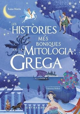 HISTÒRIES MÉS BONIQUES DE LA MITOLOGIA GREGA, LES | 9788417127244 | MATTIA, LUISA