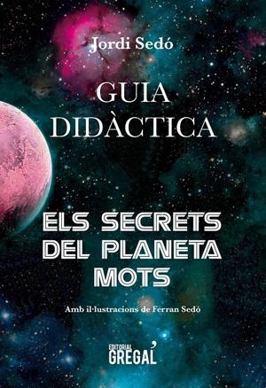 GUIA DIDÀCTICA. ELS SECRETS DEL PLANETA MOTS | 9788417082888 | SEDÓ I SOLÉ, JORDI