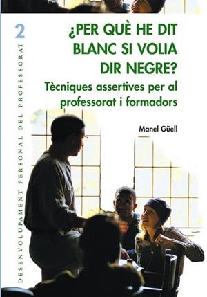 PER QUE HE DIT BLANC SI VOLIA DIR NEGRE? : TECNIQUES ASSERTI | 9788478273850 | GÜELL I BARCELO, MANUEL