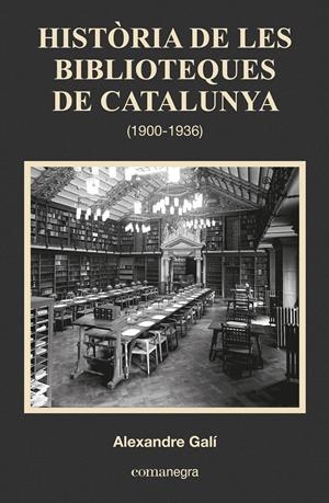 HISTÒRIA DE LES BIBLIOTEQUES DE CATALUNYA (1900-1936) | 9788416033683 | GALÍ COLL, ALEXANDRE