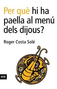 PER QUE HI HA PAELLA AL MENU DELS DIJOUS? | 9788496201750 | COSTA SOLE, ROGER