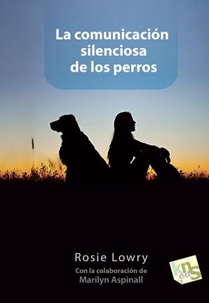 LA COMUNICACIÓN SILENCIOSA DE LOS PERROS | 9788494185236 | LOWRY, ROSIE