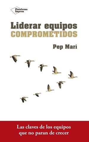 LIDERAR EQUIPOS COMPROMETIDOS | 9788416820801 | MARÍ CORTÉS, PEP