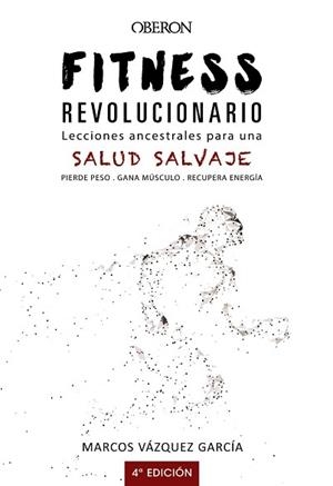 FITNESS REVOLUCIONARIO. LECCIONES ANCESTRALES PARA UNA SALUD SALVAJE | 9788441540194 | VÁZQUEZ GARCÍA, MARCOS