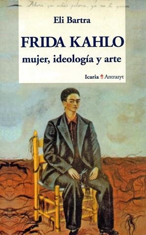 FRIDA KAHLO MUJER, IDEOLOGIA Y ARTE | 9788474262223 | BARTRA, ELI
