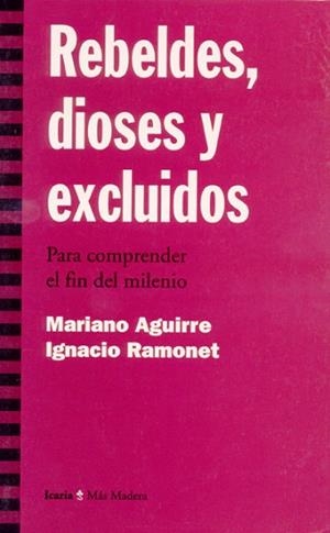 REBELDES, DIOSES Y EXCLUIDOS. PARA COMPRENDER EL | 9788474263619 | AGUIRRE, MARIANO/ RAMONET, IGNACIO