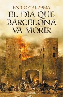 EL DIA QUE BARCELONA VA MORIR | 9788418132056 | CALPENA, ENRIC