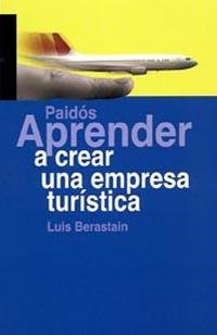 APRENDER A CREAR UNA EMPRESA TURISTICA | 9788449319006 | BERASTAIN DIEZ, LUIS