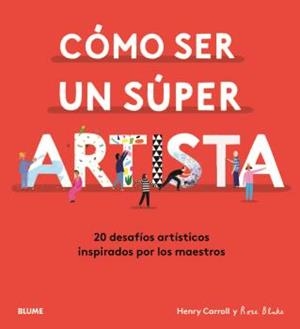 CÓMO SER UN SÚPER ARTISTA | 9788418075490 | CARROLL, HENRY/BLAKE, ROSE
