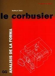 LE CORBUSIER. ANALISIS DE LA FORMA | 9788425218088 | BAKER, GEOFFREY H.