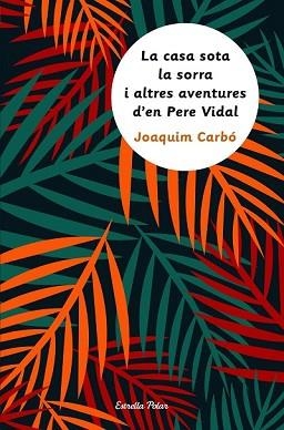 LA CASA SOTA LA SORRA I ALTRES AVENTURES D'EN PERE VIDAL | 9788491370093 | CARBÓ MASLLORENS, JOAQUIM