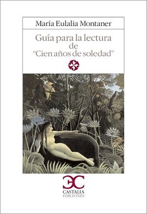GUIA DE LECTURA DE "CIEN AÑOS DE SOLEDAD" | 9788470394874 | MONTANER FERRER, MARIA EULALIA