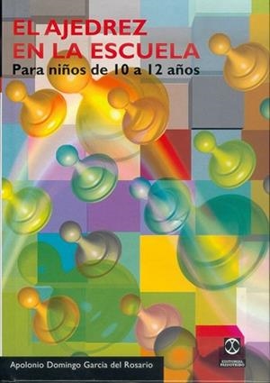 AJEDREZ EN LA ESCUELA. PARA NIÑOS DE 10 A 12 AÑOS, | 9788480195584 | GARCÍA DEL ROSARIO, APOLONIO D.
