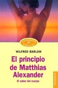 EL PRINCIPIO DE MATTHIAS ALEXANDER EL SABER DEL CU | 9788449310874 | BARLOW, WILFRED