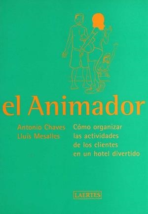 ANIMADOR, EL. COMO ORGANIZAR LAS ACTIVIDADES DE | 9788475844527 | CHAVES, ANTONIO/ MESALLES, LLUIS