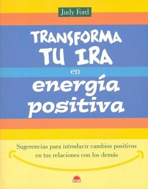 TRANSFORMA TU IRA EN ENERGIA POSITIVA | 9788497540209 | FORD, J.
