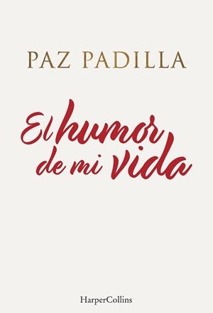 EL HUMOR DE MI VIDA | 9788491396208 | PADILLA, PAZ