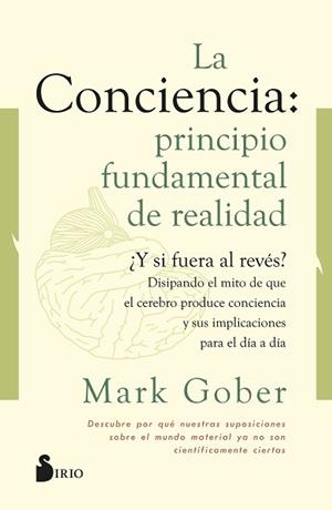 LA CONCIENCIA: PRINCIPIO FUNDAMENTAL DE REALIDAD | 9788418531187 | GOBER, MARK
