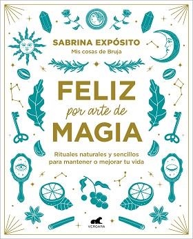FELIZ POR ARTE DE MAGIA: RITUALES NATURALES Y SENCILLOS PARA MEJORAR TU VIDA | 9788418045721 | EXPÓSITO, SABRINA