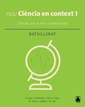 CIÈNCIA EN CONTEXT 1. BATXILLERAT (ED. 2019) | 9788430753949 | COLL VERA, JORGE/COUSO LAGARÓN, DIGNA/GRAU SÁNCHEZ, RAMON/LLORT PLANCHADELL, JOSEP MARIA/DE MANUEL B